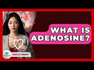 What Is Adenosine? - Cardiology Community