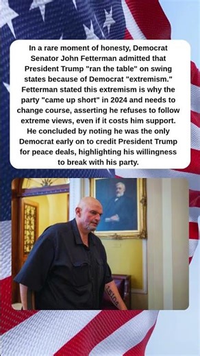 Fetterman's Honest Admission Trump Swept Swing States Due to Democrat Extremism