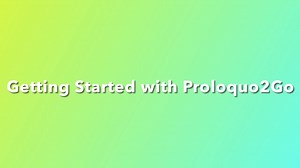 Getting started with Proloquo2Go