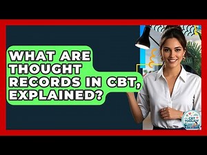 What Are Thought Records In CBT, Explained? - CBT Toolkit