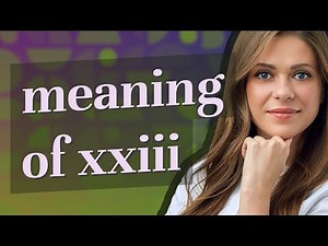Xxiii | meaning of Xxiii