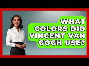 What Colors Did Vincent Van Gogh Use? - Artists Behind the Art