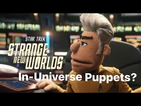 STAR TREK Strange New Worlds- The Puppets are In-Universe?