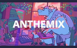 【汇编】国外兽圈电音大佬Anthemix 驰放/氛围音乐[低保真]