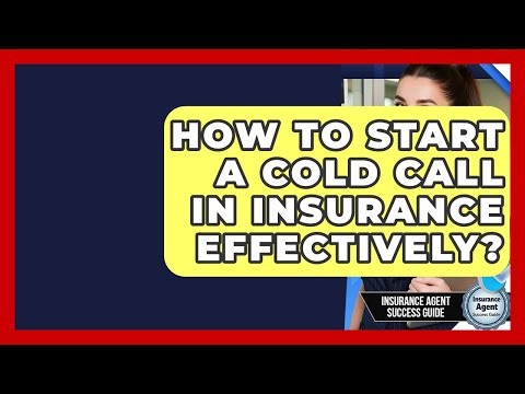 How To Start A Cold Call In Insurance Effectively? - Insurance Agent Success Guide