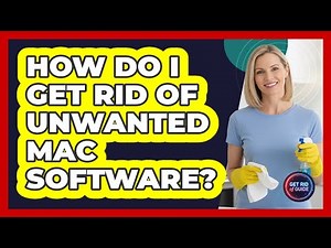 How Do I Get Rid Of Unwanted Mac Software?