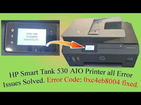 HP Smart Tank 530 AIO printer: all error issues solved. Error Code 0xc4eb8004 fixed.