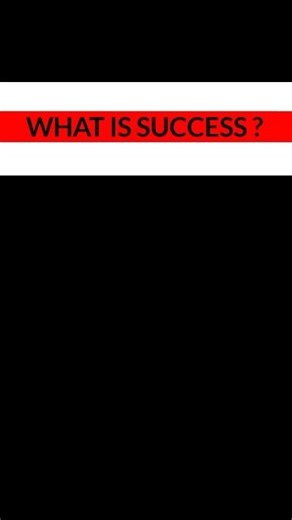 WHAT IS SUCCESS ?