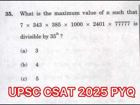 UPSC CSAT 2025 Solved Paper |maximum value of n such 7 ×343 ×385×1000×2401×77777 is divisible by 35ⁿ