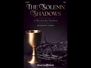 THE SOLEMN SHADOWS (a Service For Tenebrae) (SATB Choir) - by Joseph M. Martin