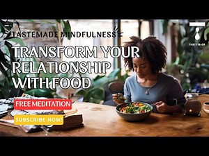 Transform Your Relationship with Food through Mindful Eating: Guided Meditation and Reflection