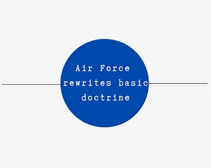 Air Force rewrites basic doctrine, focuses on mission command, airpower evolution