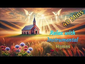 Relax and worship with timeless Classic Hymns