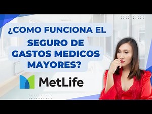 ¿Cómo Funciona el Seguro de Gastos Médico Mayores de MetLife México?