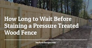 How Long to Wait Before Staining a Pressure Treated Wood Fence