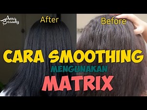CARA SMOOTHING RAMBUT SENDIRI PAKAI MATRIX | Smoothing dirumah saja Ala ana 2021