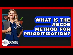What Is The ABCDE Method For Prioritization? - Nursing Knowledge Exchange