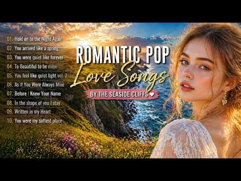 Dreamy Seaside Love Songs 🌊 Romantic Pop Playlist by the Ocean Cliffs