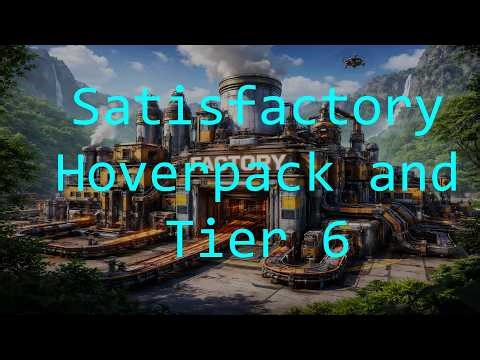 Satisfactory | NewbFactory | Hover Pack and Tier 6