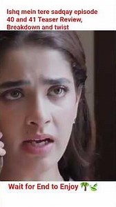 ishq mein tere sadqay episode 40 and 41 teaser Reviews, promo Breakdown and twist #drama #review