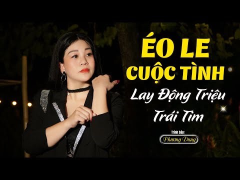 Éo Le Cuộc Tình – Khi Yêu Thương Trở Thành Dang Dở || St: Thái Khang || Tb: Phương Dung