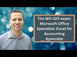 The new MO-220 exam: Microsoft Office Specialist: Excel for Accounting Associate certification