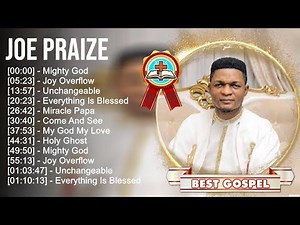 J o e P r a i z e Greatest Hits ~ Top Gospel Praise And Worship Songs 2023