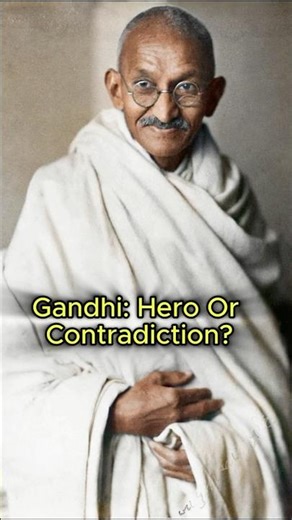 Gandhi: Hero or Contradiction?