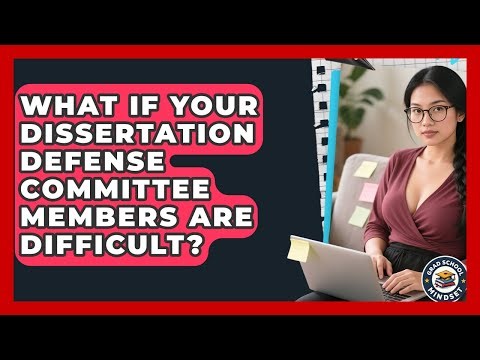 What If Your Dissertation Defense Committee Members Are Difficult? - Grad School Mindset