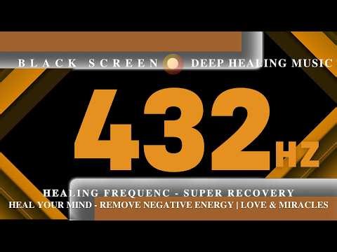 Healing Frequency 432Hz - SUPER RECOVERY | Heal Your Mind - Remove Negative Energy | Love & Miracles
