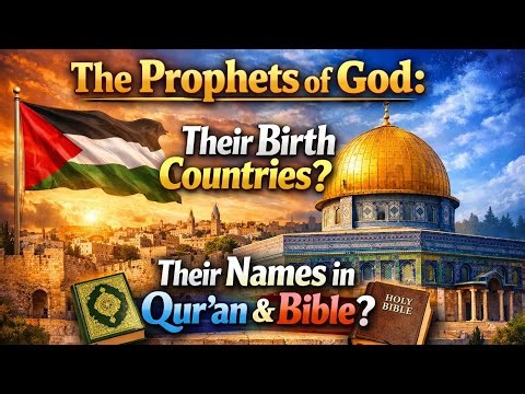 Prophets of God: Their Birth Countries and Names in Qur'an & Bible