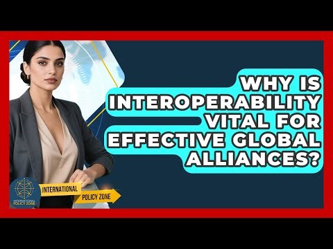 Why Is Interoperability Vital For Effective Global Alliances? - International Policy Zone