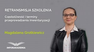 Częstotliwość i terminy przeprowadzenia inwentaryzacji - INFORAKADEMIA – wideoszkolenia i webinaria dla księgowych, kadrowych, HR i JSFP