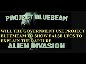 Project Bluebeam, Will a FAKE UFO Invasion explain the Rapture? Watch mins 11-13 Advanced Proj Tech