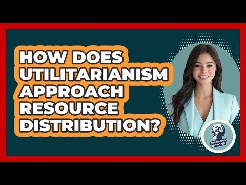 How Does Utilitarianism Approach Resource Distribution?