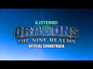 Dragons: The Nine Realms - Official Soundtrack | 8D AUDIO