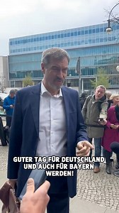 Heute könnte ein guter Tag für Deutschland und auch für Bayern werden! | Markus Söder