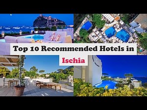 Top 10 Recommended Hotels In Ischia | Top 10 Best 5 Star Hotels In Ischia | Luxury Hotels In Ischia