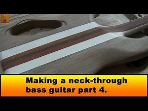 Making a neck-through bass guitar part 4.