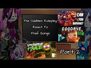 The Oddities Roleplay React To Fnaf Songs||2/?||The Oddities Roleplay||My Au||