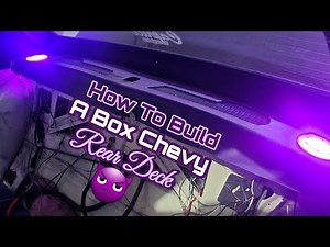 How To Build A BOX Chevy Rear Deck ....