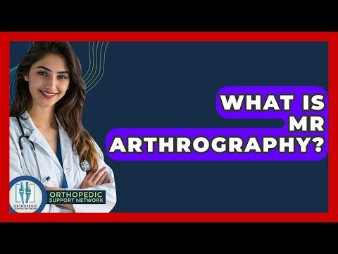 What Is MR Arthrography? - Orthopedic Support Network
