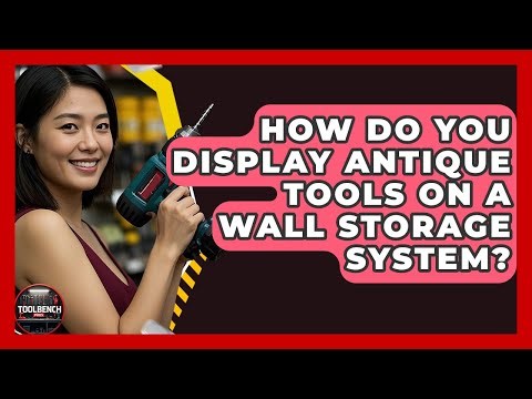 How Do You Display Antique Tools On A Wall Storage System? - ToolBench Pros