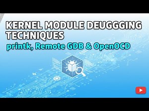 How to Debug Kernel Modules: printk, KGDB, Remote GDB & OpenOCD Explained