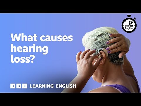 What causes hearing loss? ⏲️ 6 Minute English
