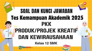 10 Soal TKA PKK Kelas 12 SMK Disertai Kunci Jawaban Produk/Projek Kreatif dan Kewirausahaan - Tribunnews.com