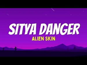 Sitya Danger - Alien Skin (Lyrics)