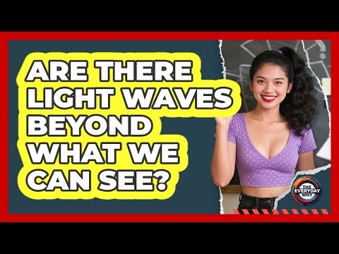 Are There Light Waves Beyond What We Can See?
