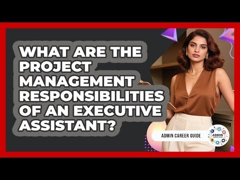 What Are The Project Management Responsibilities Of An Executive Assistant? - Admin Career Guide