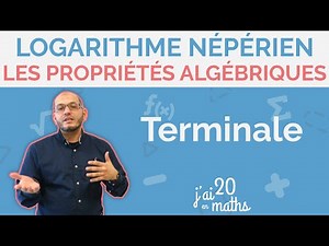 Les propriétés algébriques de la fonction logarithme népérien - Logarithme Népérien - Terminale